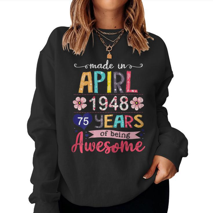 Made In April 1948 Floral 75 Year Old 75[C} Birthday Women Sweatshirt